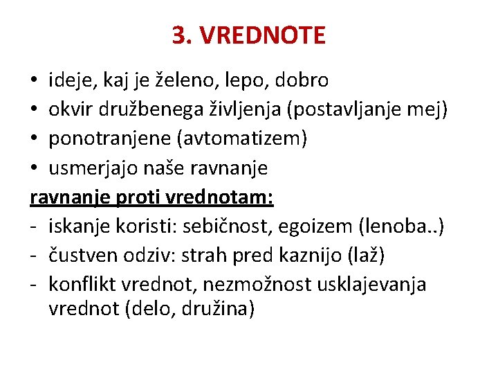 3. VREDNOTE • ideje, kaj je želeno, lepo, dobro • okvir družbenega življenja (postavljanje