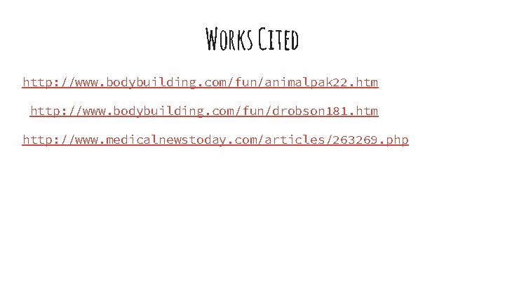 Works Cited http: //www. bodybuilding. com/fun/animalpak 22. htm http: //www. bodybuilding. com/fun/drobson 181. htm Works Cited http: //www. bodybuilding. com/fun/animalpak 22. htm http: //www. bodybuilding. com/fun/drobson 181. htm