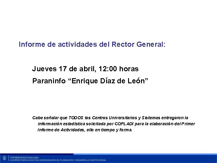 Informe de actividades del Rector General: Jueves 17 de abril, 12: 00 horas Paraninfo