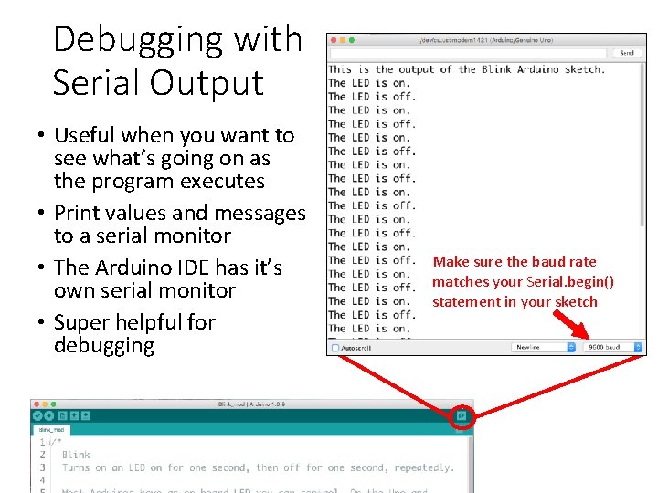 Debugging with Serial Output • Useful when you want to see what’s going on