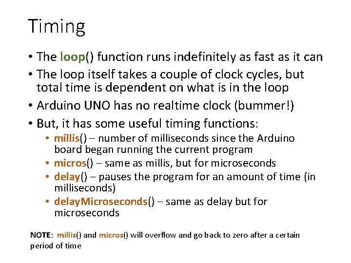 Timing • The loop() function runs indefinitely as fast as it can • The