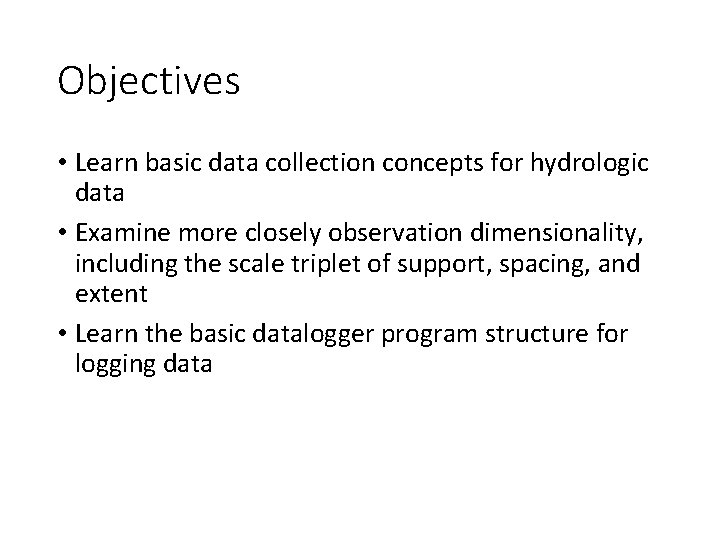 Objectives • Learn basic data collection concepts for hydrologic data • Examine more closely