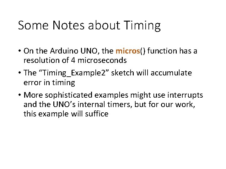 Some Notes about Timing • On the Arduino UNO, the micros() function has a