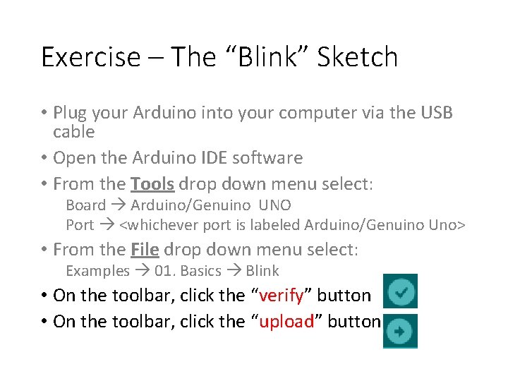 Exercise – The “Blink” Sketch • Plug your Arduino into your computer via the