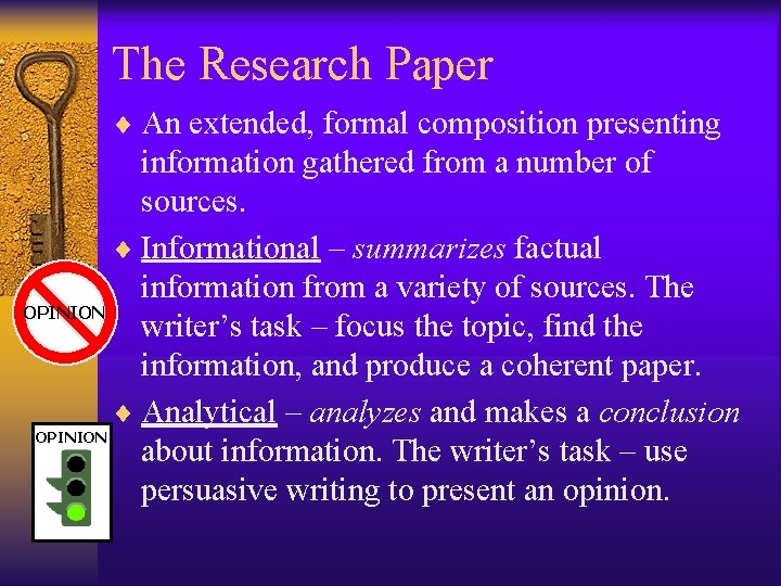 The Research Paper ¨ An extended, formal composition presenting information gathered from a number