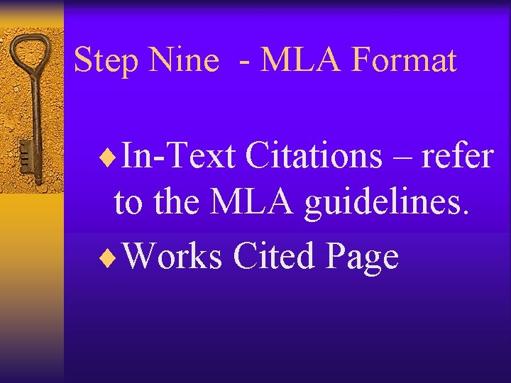 Step Nine - MLA Format ¨In-Text Citations – refer to the MLA guidelines. ¨Works