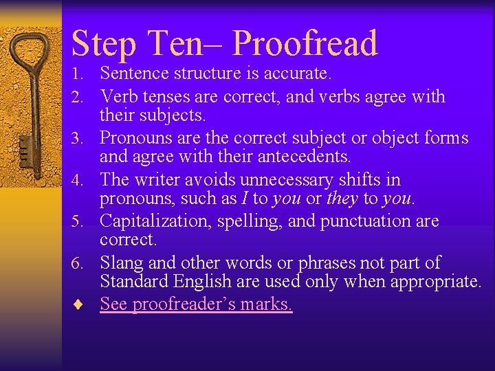 Step Ten– Proofread 1. Sentence structure is accurate. 2. Verb tenses are correct, and