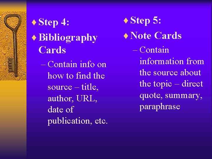 ¨ Step 4: ¨ Step 5: ¨ Bibliography ¨ Note Cards – Contain information