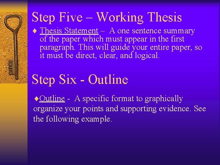 Step Five – Working Thesis ¨ Thesis Statement – A one sentence summary of