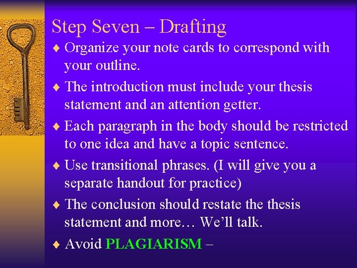 Step Seven – Drafting ¨ Organize your note cards to correspond with your outline.