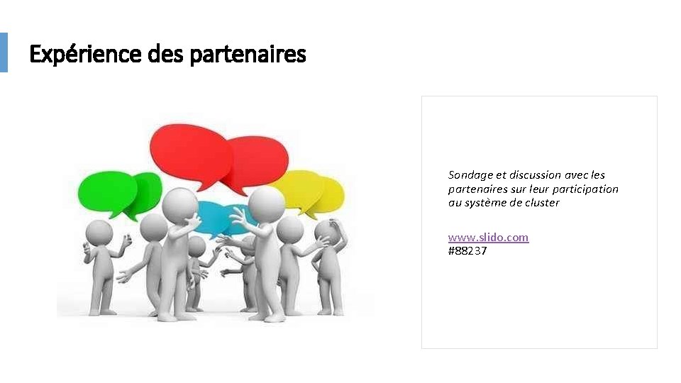 Expérience des partenaires Sondage et discussion avec les partenaires sur leur participation au système Expérience des partenaires Sondage et discussion avec les partenaires sur leur participation au système