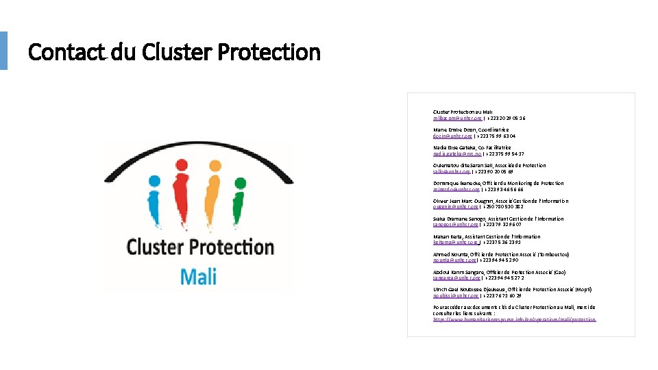 Contact du Cluster Protection au Mali mlibacpm@unhcr. org | +223 20 29 05 16 Contact du Cluster Protection au Mali mlibacpm@unhcr. org | +223 20 29 05 16
