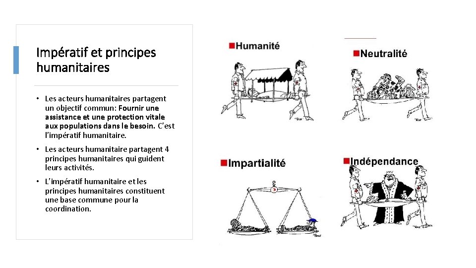 Impératif et principes humanitaires • Les acteurs humanitaires partagent un objectif commun: Fournir une Impératif et principes humanitaires • Les acteurs humanitaires partagent un objectif commun: Fournir une