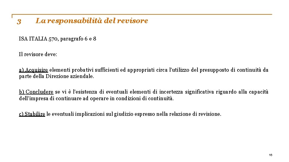 3 La responsabilità del revisore ISA ITALIA 570, paragrafo 6 e 8 Il revisore