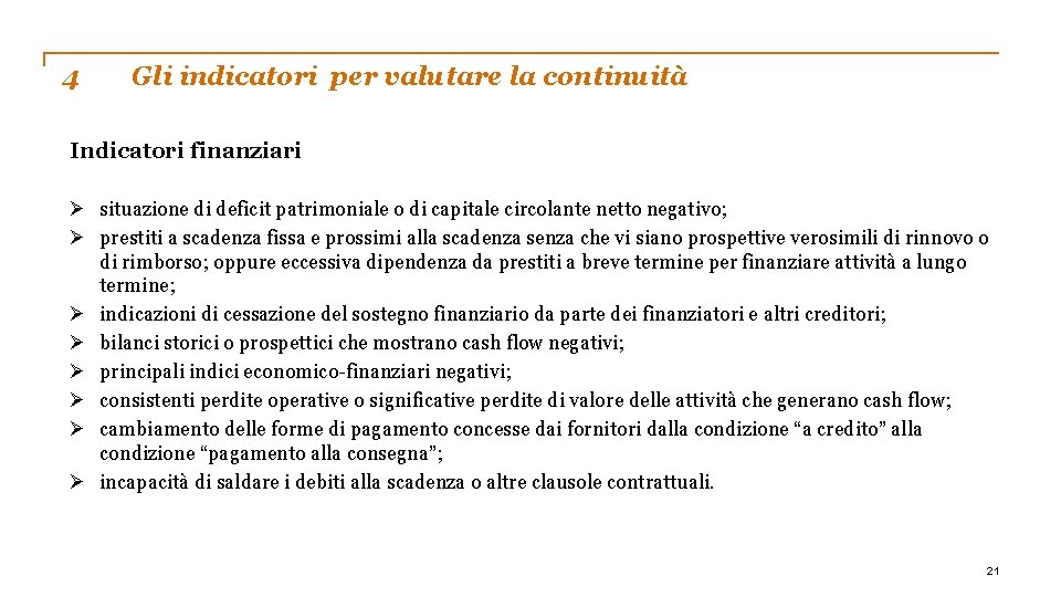 4 Gli indicatori per valutare la continuità Indicatori finanziari Ø situazione di deficit patrimoniale