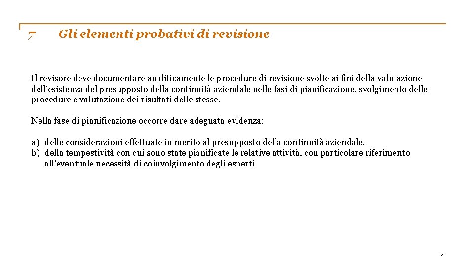 7 Gli elementi probativi di revisione Il revisore deve documentare analiticamente le procedure di