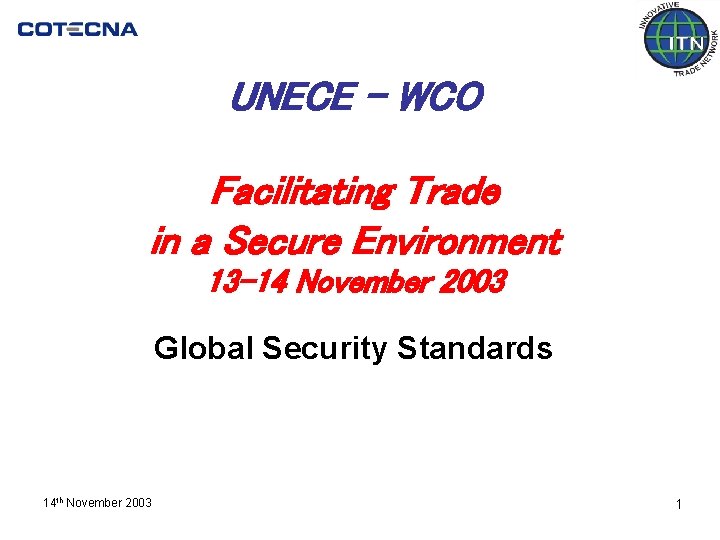 UNECE - WCO Facilitating Trade in a Secure Environment 13 -14 November 2003 Global