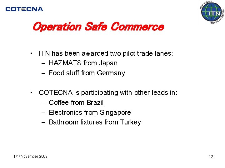 Operation Safe Commerce • ITN has been awarded two pilot trade lanes: – HAZMATS