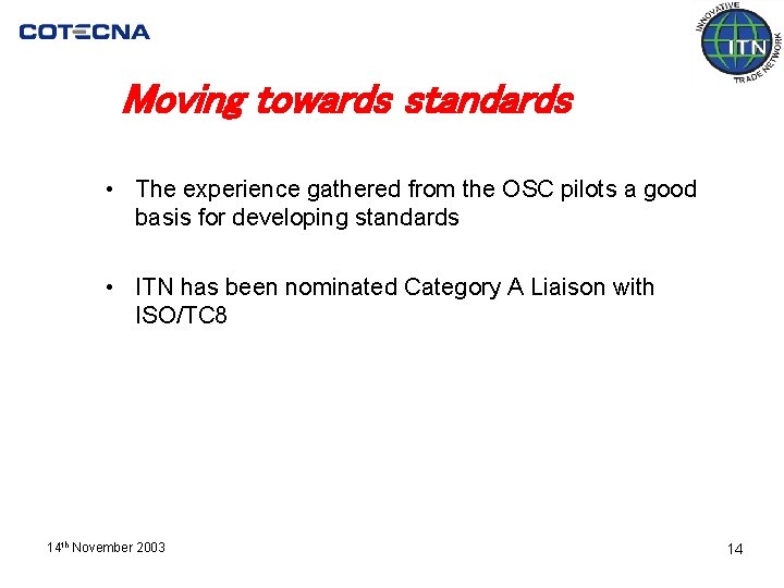 Moving towards standards • The experience gathered from the OSC pilots a good basis