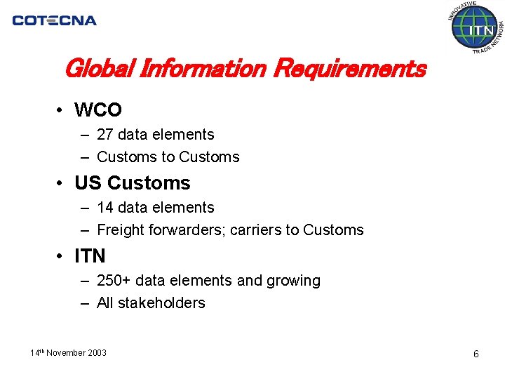 Global Information Requirements • WCO – 27 data elements – Customs to Customs •