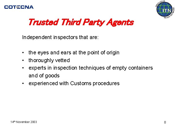 Trusted Third Party Agents Independent inspectors that are: • the eyes and ears at