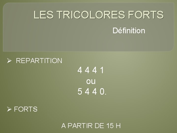 LES TRICOLORES FORTS Définition Ø REPARTITION 4441 ou 5 4 4 0. Ø FORTS