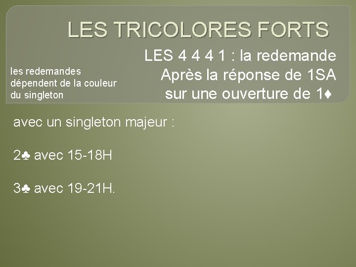 LES TRICOLORES FORTS les redemandes dépendent de la couleur du singleton LES 4 4