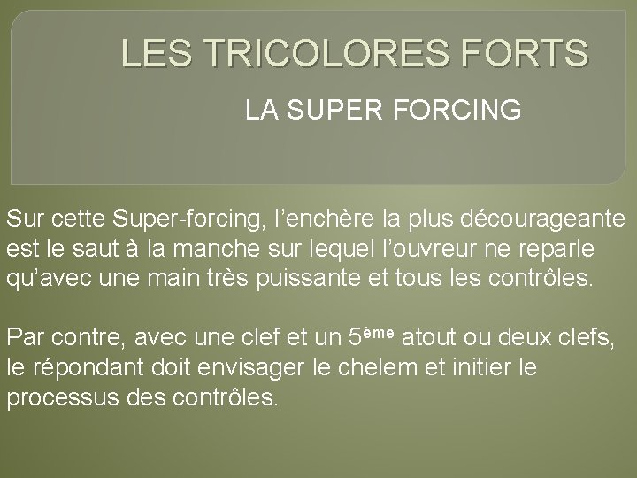 LES TRICOLORES FORTS LA SUPER FORCING Sur cette Super-forcing, l’enchère la plus décourageante est