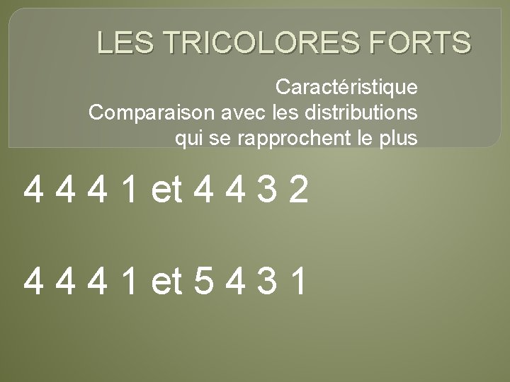 LES TRICOLORES FORTS Caractéristique Comparaison avec les distributions qui se rapprochent le plus 4