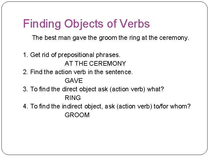 Finding Objects of Verbs The best man gave the groom the ring at the