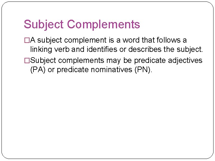 Subject Complements �A subject complement is a word that follows a linking verb and