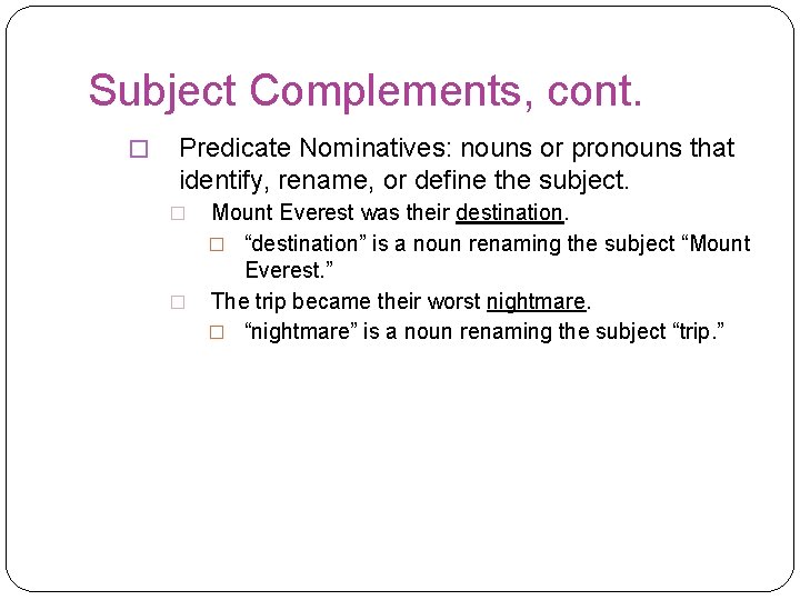 Subject Complements, cont. � Predicate Nominatives: nouns or pronouns that identify, rename, or define