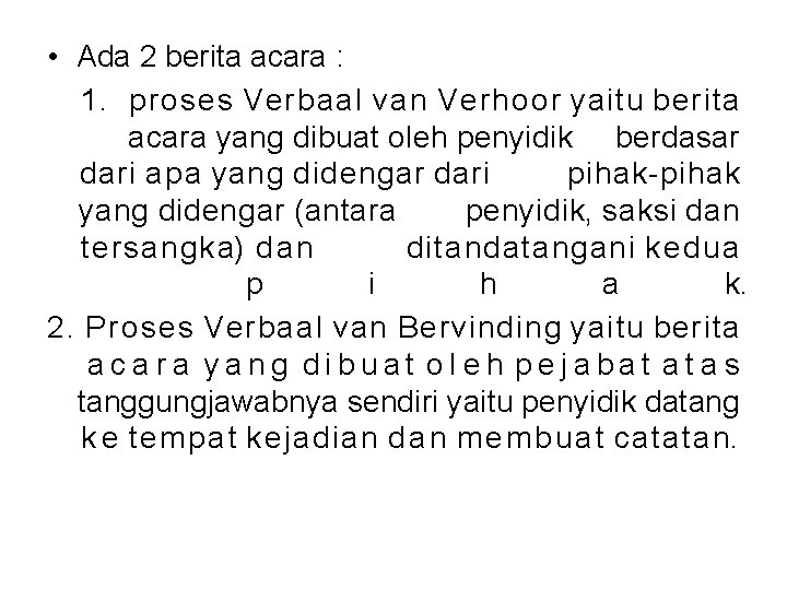  • Ada 2 berita acara : 1. proses Verbaal van Verhoor yaitu berita