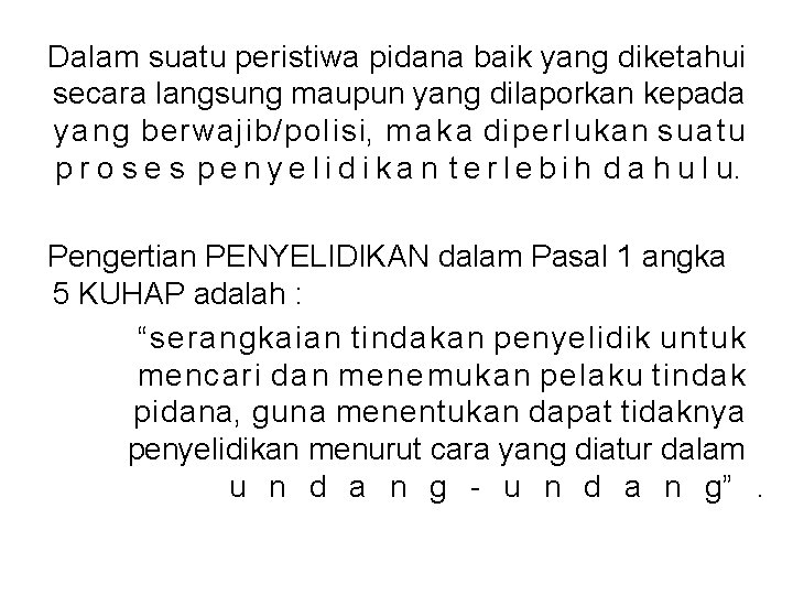 Dalam suatu peristiwa pidana baik yang diketahui secara langsung maupun yang dilaporkan kepada yang