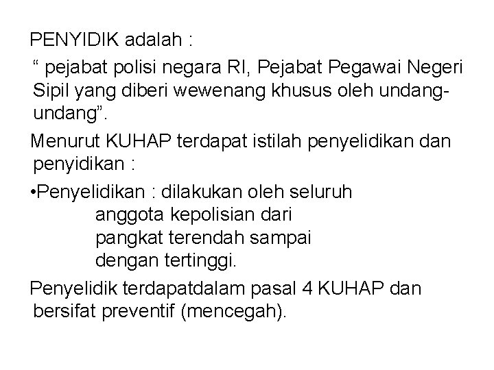 PENYIDIK adalah : “ pejabat polisi negara RI, Pejabat Pegawai Negeri Sipil yang diberi