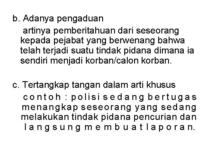 b. Adanya pengaduan artinya pemberitahuan dari seseorang kepada pejabat yang berwenang bahwa telah terjadi