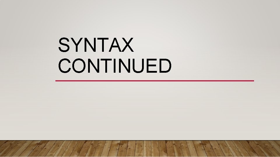 SYNTAX CONTINUED 