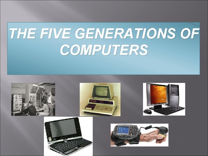 THE FIVE GENERATIONS OF COMPUTERS 