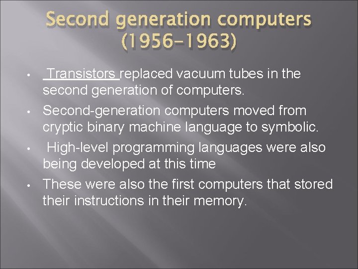 Second generation computers (1956 -1963) • • Transistors replaced vacuum tubes in the second