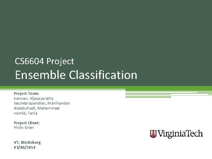 CS 6604 Project Ensemble Classification Project Team: Kannan, Vijayasarathy Soundarapandian, Manikandan Alabdulhadi, Mohammed Hamid,