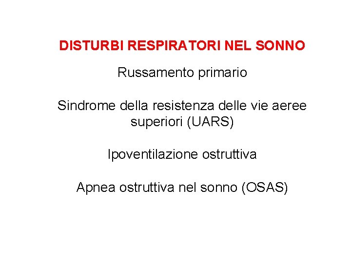 DISTURBI RESPIRATORI NEL SONNO Russamento primario Sindrome della resistenza delle vie aeree superiori (UARS)