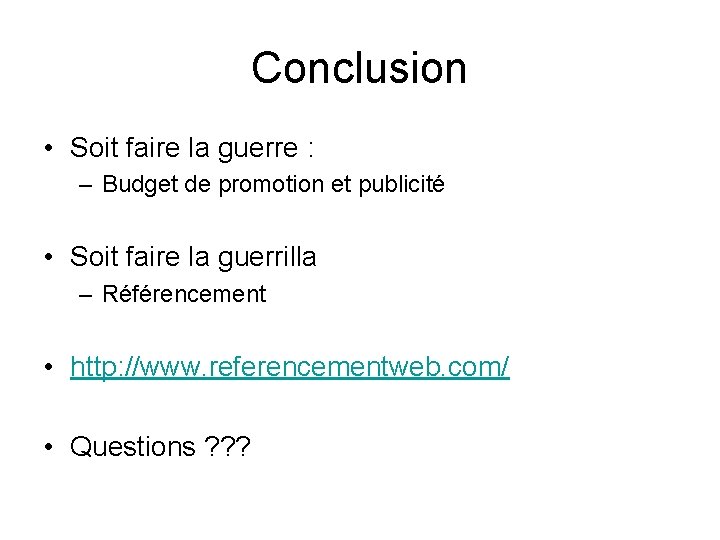 Conclusion • Soit faire la guerre : – Budget de promotion et publicité •