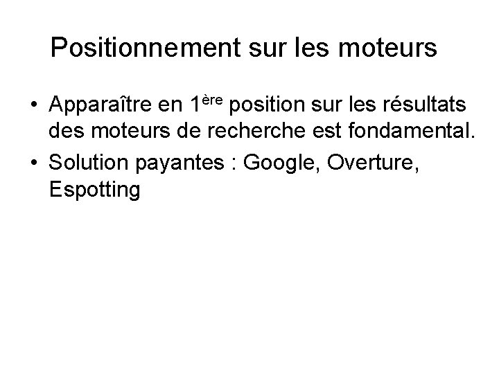 Positionnement sur les moteurs • Apparaître en 1ère position sur les résultats des moteurs