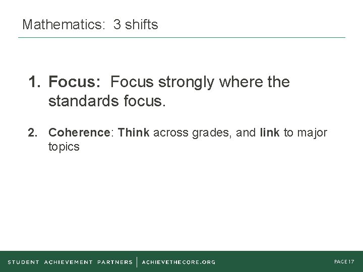 Mathematics: 3 shifts 1. Focus: Focus strongly where the standards focus. 2. Coherence: Think
