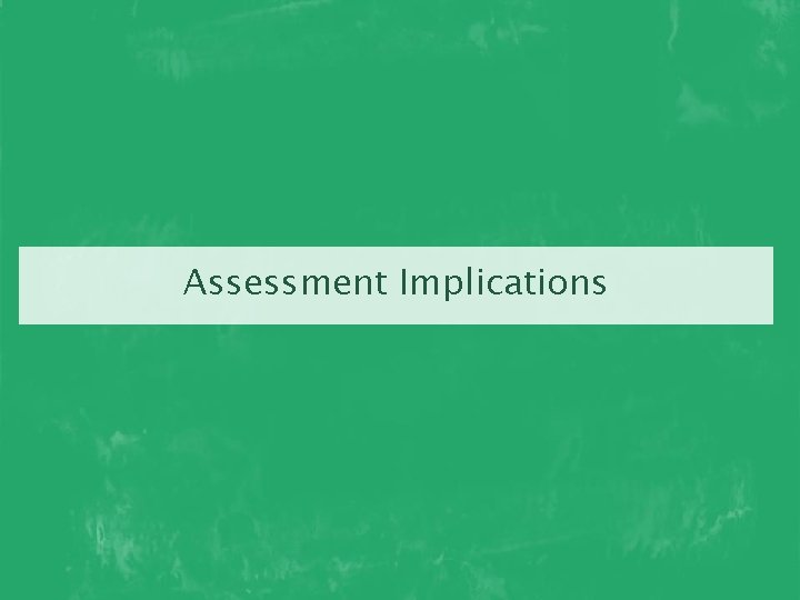 Assessment Implications 