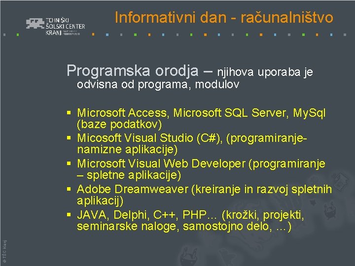 Informativni dan - računalništvo Programska orodja – njihova uporaba je odvisna od programa, modulov