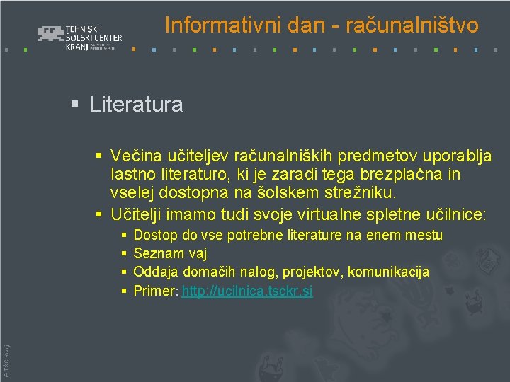 Informativni dan - računalništvo § Literatura § Večina učiteljev računalniških predmetov uporablja lastno literaturo,