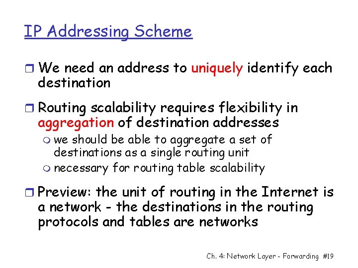IP Addressing Scheme r We need an address to uniquely identify each destination r