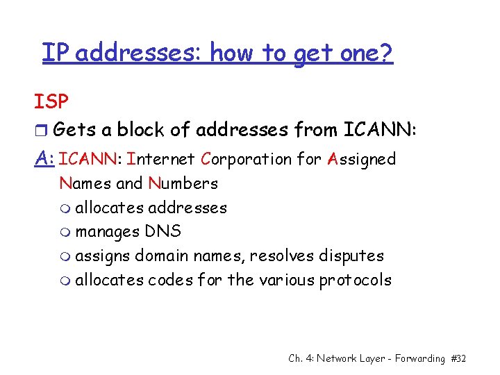 IP addresses: how to get one? ISP r Gets a block of addresses from