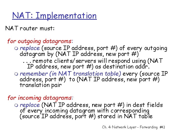 NAT: Implementation NAT router must: for outgoing datagrams: m replace (source IP address, port